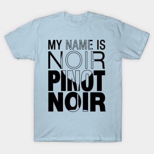 My name is Noir. Pinot Noir. (black text) T-Shirt